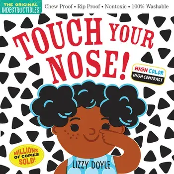 Indestructibles: Touch Your Nose! (High Color High Contrast). Chew Proof * Rip Proof * Nontoxic * 100% Washable (Book for Babies, Newborn Books, Safe to Chew), Paperback/Amy Pixton