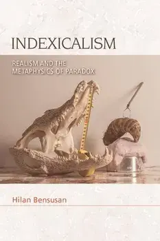 Indexicalism. The Metaphysics of Paradox, Paperback/Hilan Bensusan