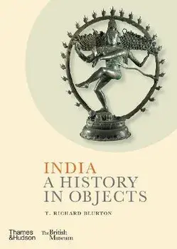 India: A History in Objects, Hardback/T. Richard Blurton