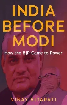 India Before Modi. How the BJP Came to Power, Hardback/Vinay Sitapati
