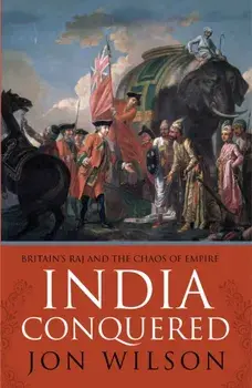 India Conquered. Britain's Raj and the Chaos of Empire, Paperback/Jon Wilson