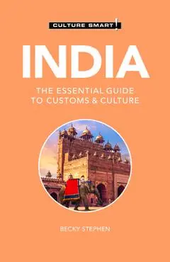 India - Culture Smart!, 109: The Essential Guide to Customs & Culture - Culture Smart!