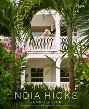 India Hicks: Island Style, Hardcover/India Hicks