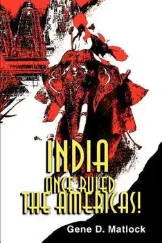 India Once Ruled the Americas!, Paperback/Gene D. Matlock