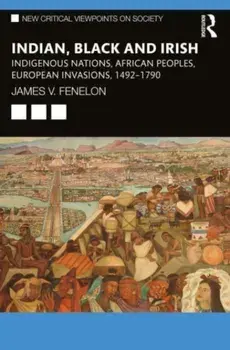 Indian, Black and Irish. Indigenous Nations, African Peoples, European Invasions, 1492-1790, Paperback/***