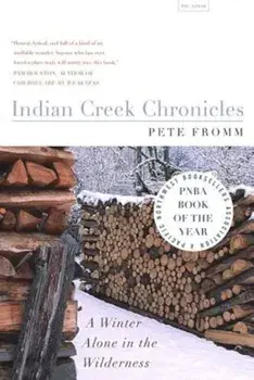 Indian Creek Chronicles: A Winter Alone in the Wilderness, Paperback/Pete Fromm
