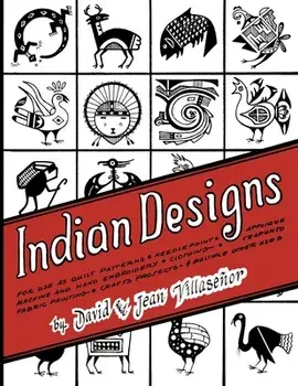Indian Designs: For Use as Quilt Patterns, Needlepoint, Applique, Machine and Hand Embroidery, Clothing, Trapunto, Fabric Painting, Cr, Paperback/David Villasenor