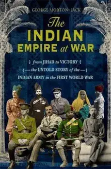 Indian Empire At War, Hardcover/George Morton-Jack