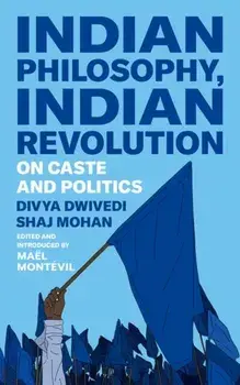 Indian Philosophy, Indian Revolution. On Caste and Politics, Hardback/Shaj Mohan
