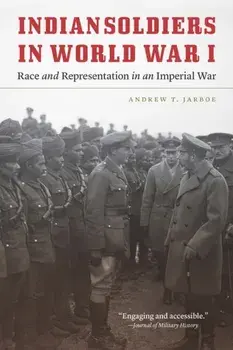 Indian Soldiers in World War I. Race and Representation in an Imperial War, Paperback/Andrew T. Jarboe
