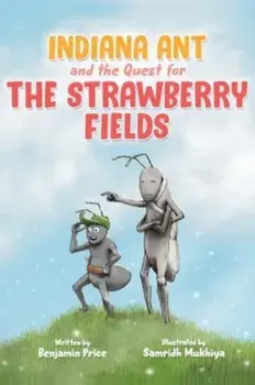 Indiana Ant and the Quest for the Strawberry Fields, Paperback/Benjamin Price