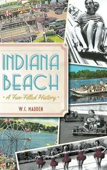 Indiana Beach: A Fun-Filled History, Hardcover/W. C. Madden