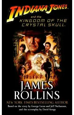 Indiana Jones and the Kingdom of the Crystal Skull (Tm) - James Rollins