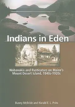 Indians in Eden: Wabanakis and Rusticators on Maine's Mt. Desert Island, Paperback/Bunny McBride