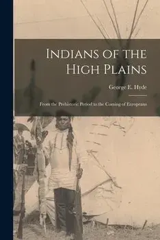 Indians of the High Plains: From the Prehistoric Period to the Coming of Europeans, Paperback/George E. 1882-1968 Hyde
