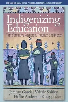 Indigenizing Education: Transformative Research, Theories, and Praxis, Paperback/Jeremy Garcia