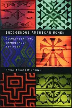 Indigenous American Women: Decolonization, Empowerment, Activism, Paperback/Devon Abbott Mihesuah