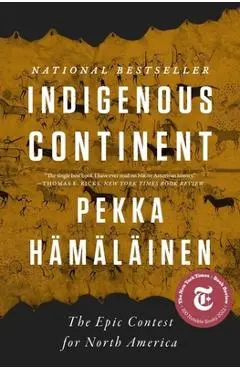 Indigenous Continent: The Epic Contest for North America - Pekka Hämäläinen