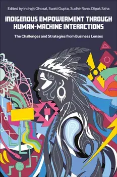 Indigenous Empowerment through Human-Machine Interactions. The Challenges and Strategies from Business Lenses, Hardback/***