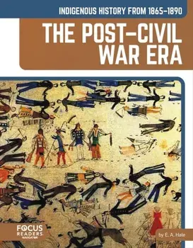Indigenous History from 1865–1890: The Post–Civil War Era, Hardback/E. A., EdD Hale