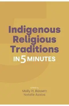 Indigenous Religious Traditions in 5 Minutes - Molly H. Bassett