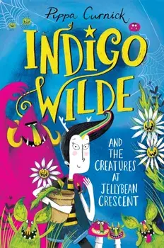 Indigo Wilde and the Creatures at Jellybean Crescent. Book 1, Paperback/Pippa Curnick