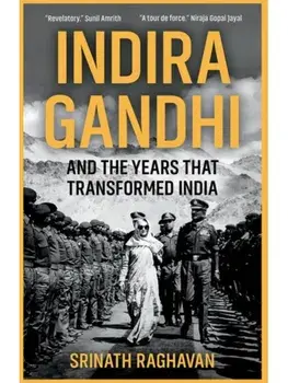 Indira Gandhi and the Years that Transformed India, Hardback/Srinath Raghavan