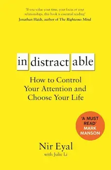 Indistractable. How to Control Your Attention and Choose Your Life, Paperback/Nir Eyal