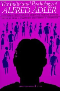 Individual Psychology of Alfred Adler - Alfred Adler