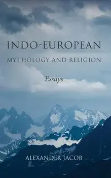 Indo-European Mythology and Religion: Essays, Paperback/Alexander Jacob