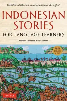 Indonesian Stories for Language Learners: Traditional Stories in Indonesian and English (Online Audio Included)/Katherine Davidsen