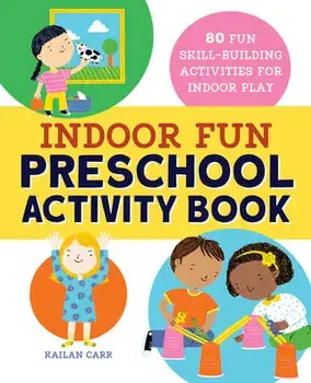 Indoor Fun Preschool Activity Book: 80 Fun Skill-Building Activities for Indoor Play, Paperback/Kailan Carr