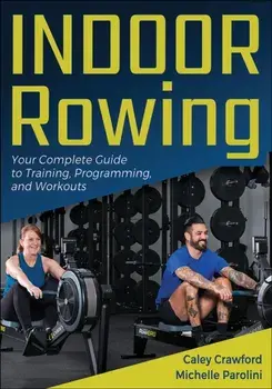 Indoor Rowing. Your Complete Guide to Training, Programming, and Workouts, Paperback/Michelle Parolini