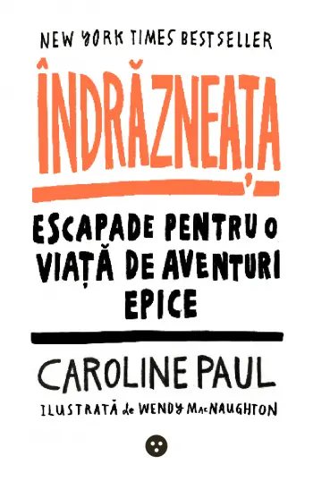 Indrazneata. Escapade pentru o viata de aventuri epice