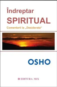 Indreptar spiritual. Comentarii la Desiderata/Osho