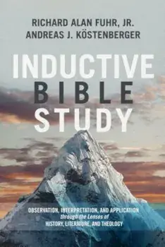 Inductive Bible Study: Observation, Interpretation, and Application Through the Lenses of History, Literature, and Theology, Hardcover/Al Fuhr