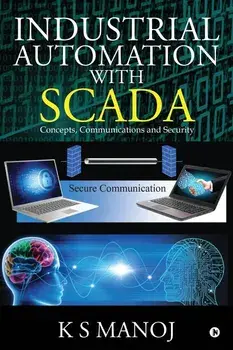 Industrial Automation with SCADA: Concepts, Communications and Security, Paperback/K. S. Manoj