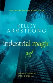 Industrial Magic. Book 4 in the Women of the Otherworld Series, Paperback/Kelley Armstrong