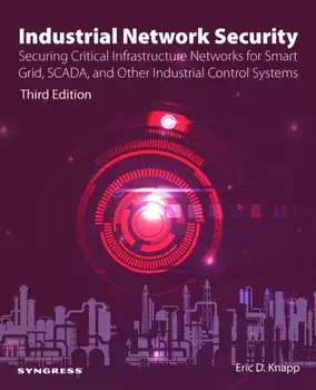 Industrial Network Security. Securing Critical Infrastructure Networks for Smart Grid, SCADA, and Other Industrial Control Systems, 3 ed, Paperback/***