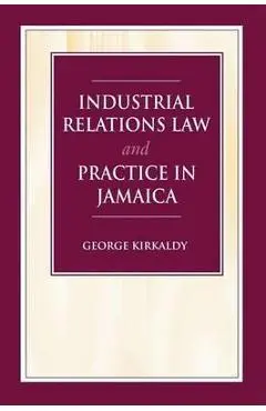 Industrial Relations Law and Practice in Jamaica - S. G. Kirkaldy