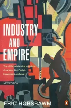 Industry and Empire. From 1750 to the Present Day, Paperback/E J Hobsbawm