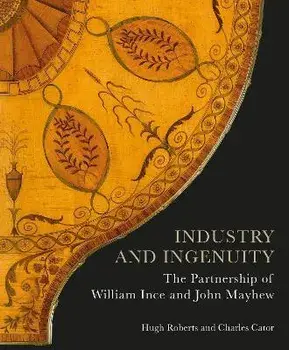 Industry and Ingenuity. The Partnership of William Ince and John Mayhew, Hardback/Charles Cator