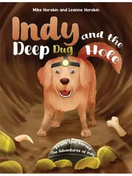 Indy and the Deep Dug Hole. From the Series: The Adventures of Indy, Paperback/Leanne Horobin