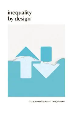 Inequality by Design: How a Rigged Economy Fractures America and What We Can Do about It - Ben Johnson