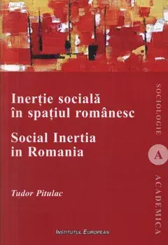 Inertie sociala in spatiul romanesc/Tudor Pitulac