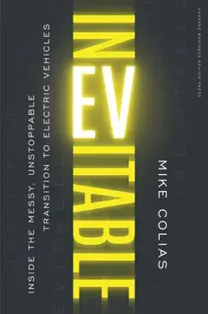 Inevitable. Inside the Messy, Unstoppable Transition to Electric Vehicles, Hardback/Mike Colias