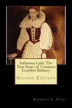 Infamous Lady: The True Story of Countess Erzsebet Bathory: Second Edition, Paperback/Kimberly L. Craft