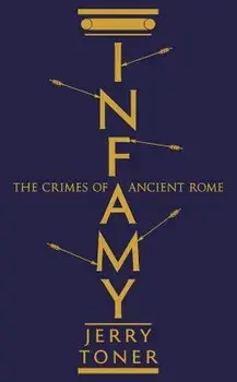 Infamy. The Crimes of Ancient Rome, Paperback/Jerry Toner