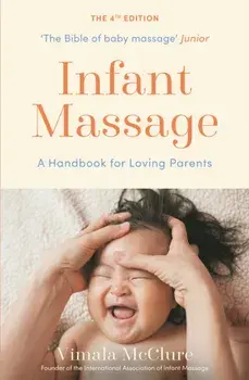 Infant Massage. A Handbook for Loving Parents, Paperback/Vimala Mcclure