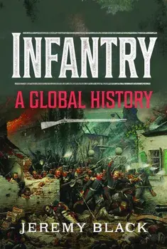 Infantry. A Global History, Hardback/Jeremy Black